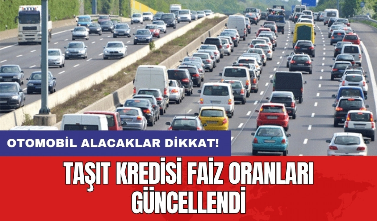 Otomobil alacaklar dikkat! Taşıt kredisi faiz oranları güncellendi