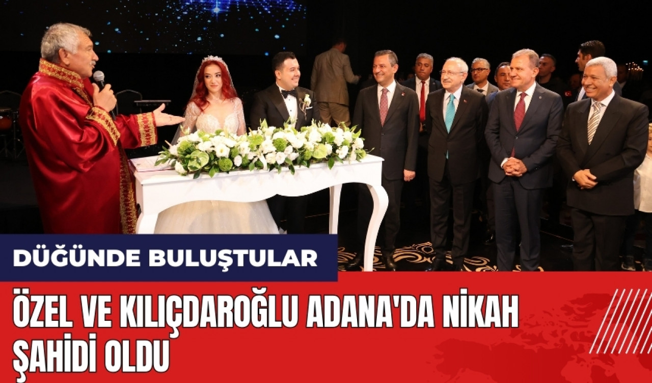 Özel ve Kılıçdaroğlu Adana'da nikah şahidi oldu