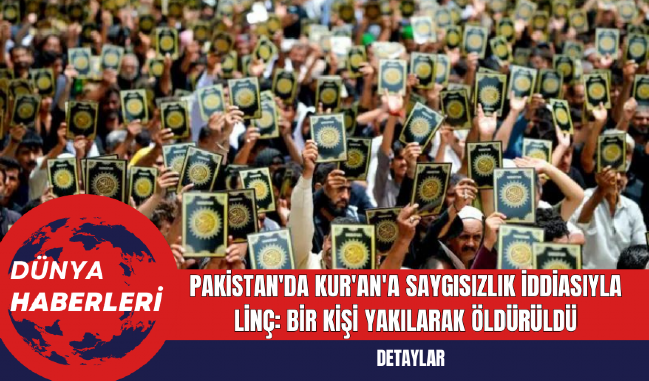 Pakistan'da Kur'an'a Saygısızlık İddiasıyla Linç: Bir Kişi Yakılarak Öldürüldü