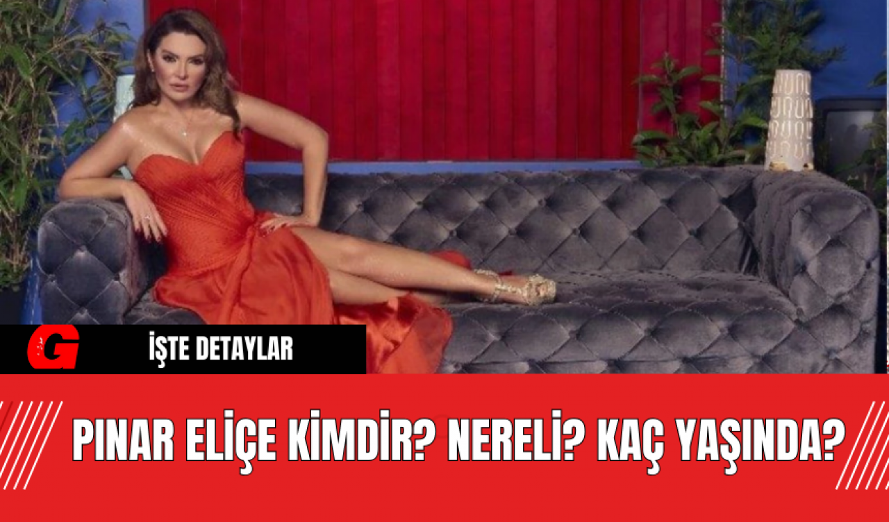 Pınar Eliçe Kimdir? Nereli? Kaç Yaşında?