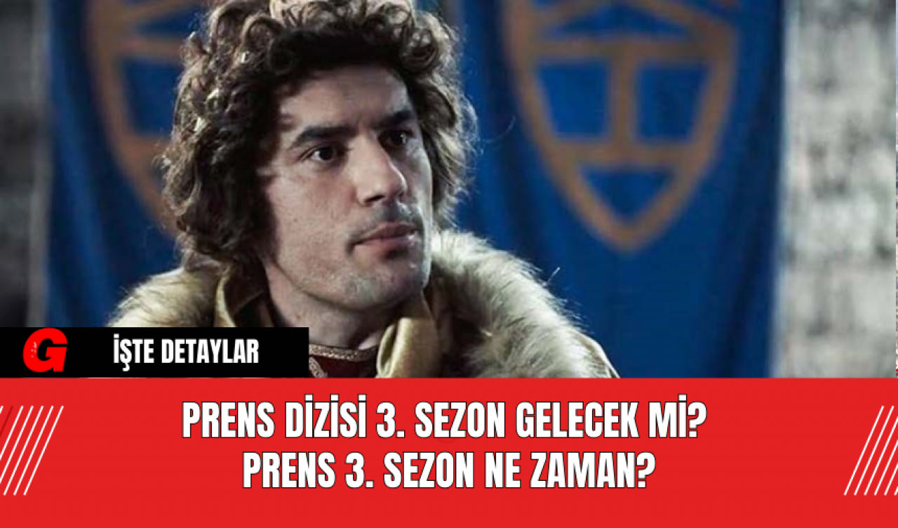 Prens Dizisi 3. Sezon Gelecek mi? Prens 3. Sezon Ne Zaman?