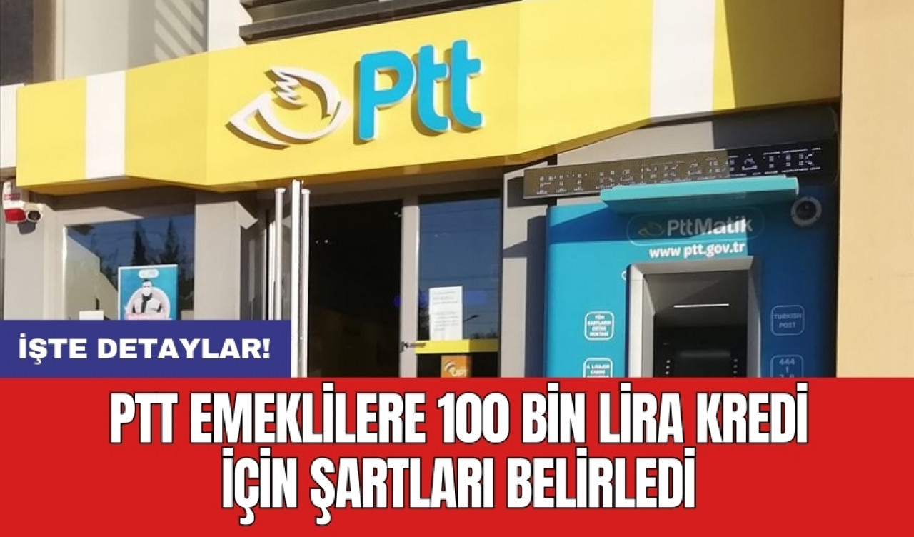 PTT emeklilere 100 bin lira kredi için şartları belirledi