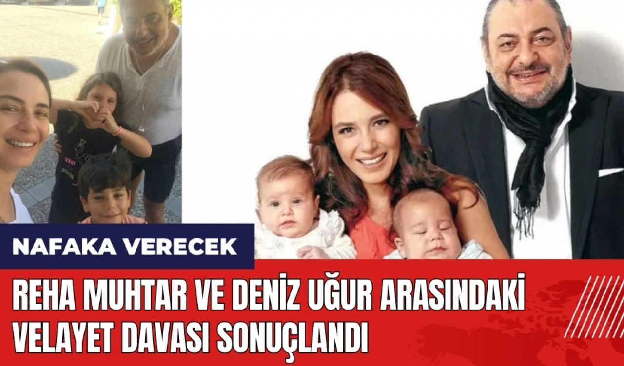 Reha Muhtar ve Deniz Uğur arasındaki velayet davası sonuçlandı! Nafaka verecek