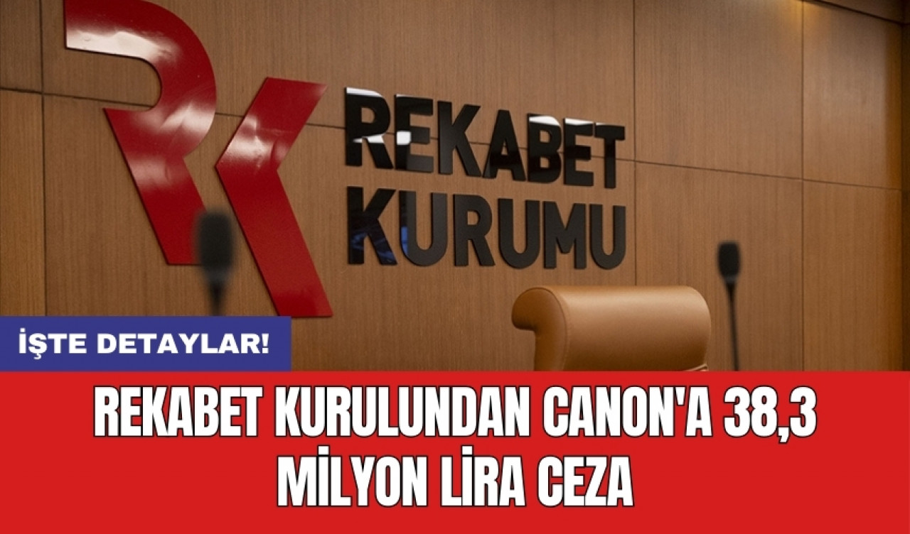 Rekabet Kurulundan Canon'a 38,3 milyon lira ceza