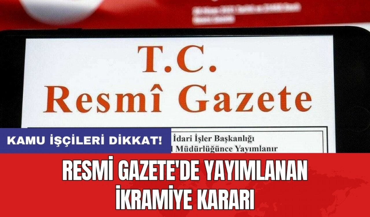 Resmi Gazete'de yayımlanan ikramiye kararı: Kamu işçileri dikkat!