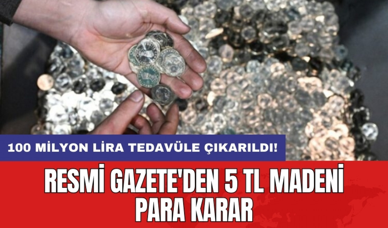 Resmi Gazete'den 5 TL madeni para kararı: 100 milyon lira tedavüle çıkarıldı!