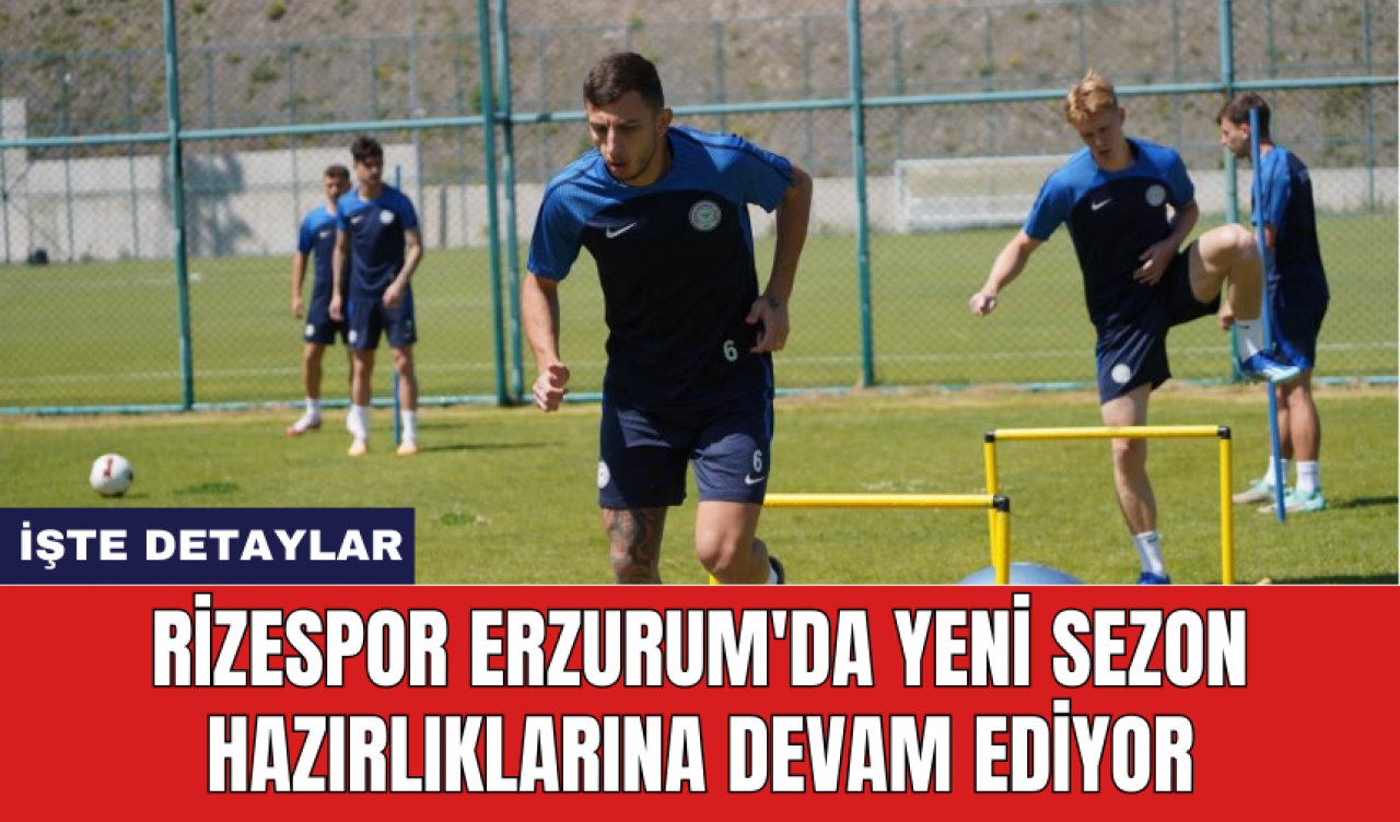 Rizespor Erzurum'da yeni sezon hazırlıklarına devam ediyor