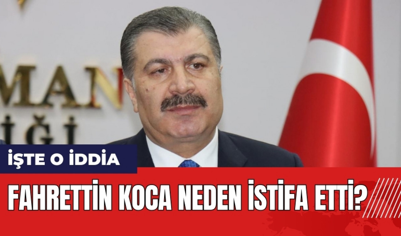 Sağlık Bakanı istifa etti mi? Fahrettin Koca neden istifa etti? İşte o iddia