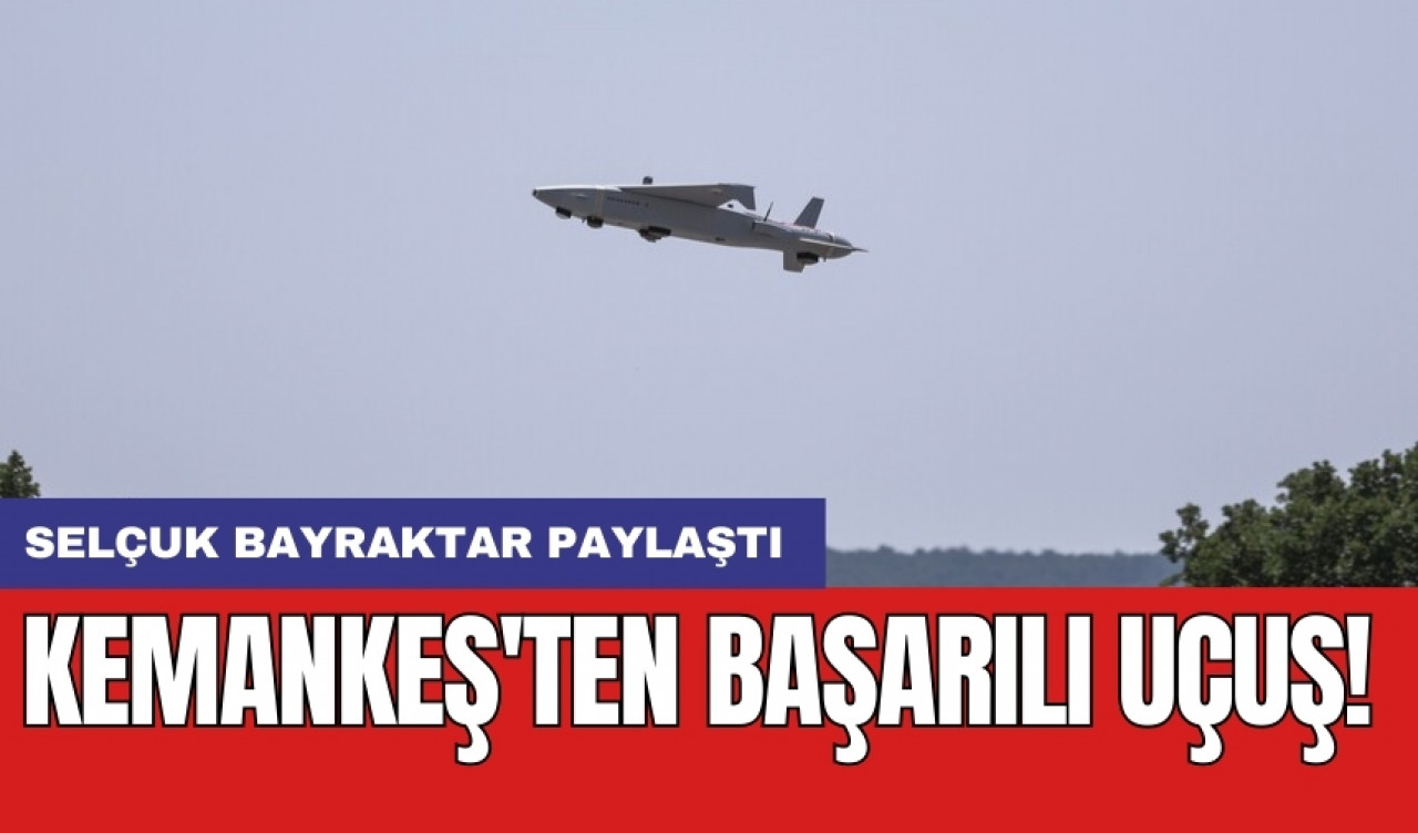 Selçuk Bayraktar paylaştı: Kemankeş'ten başarılı uçuş!