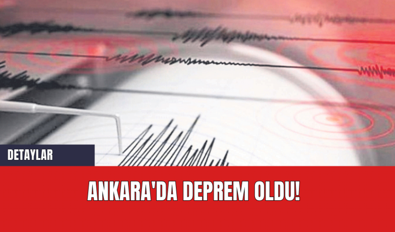 Ankara'da deprem oldu!