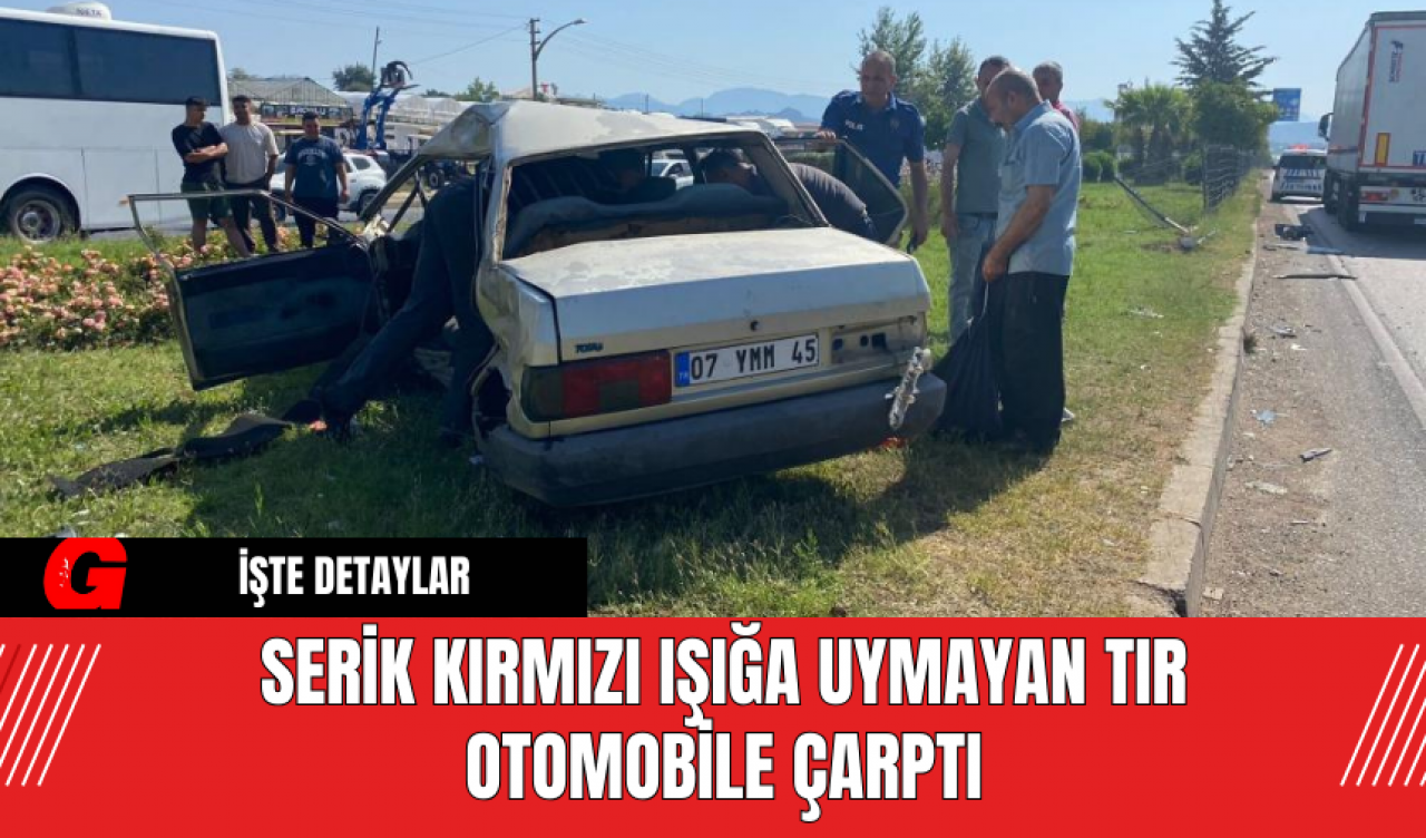 Serik Kırmızı Işığa Uymayan Tır Otomobile Çarptı