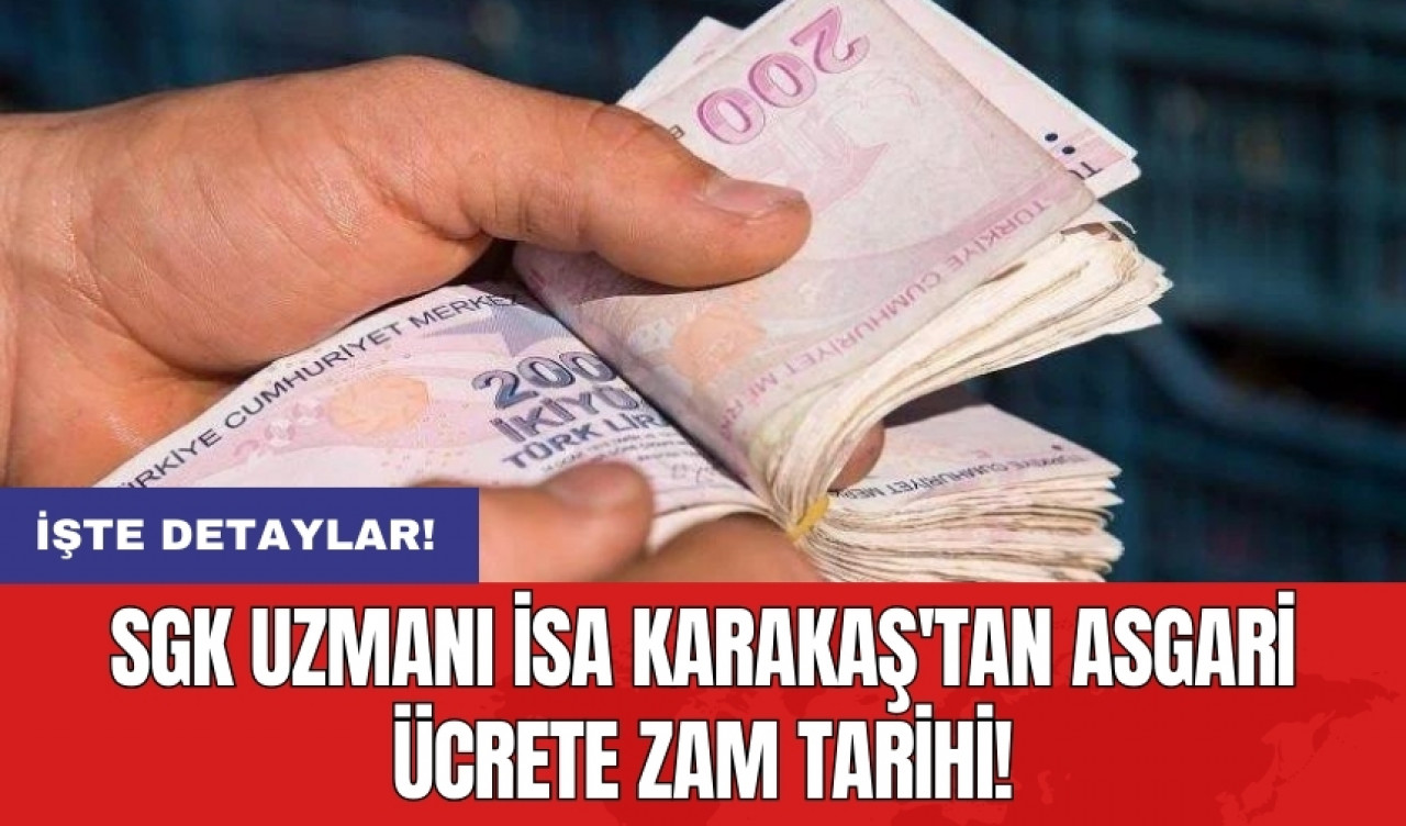 SGK Uzmanı İsa Karakaş'tan asgari ücrete zam tarihi!