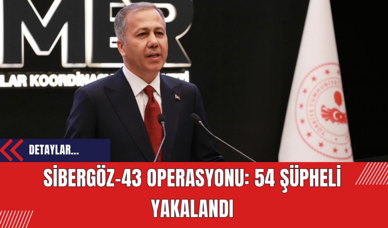 Sibergöz-43 Operasyonu: 54 Şüpheli Yakalandı