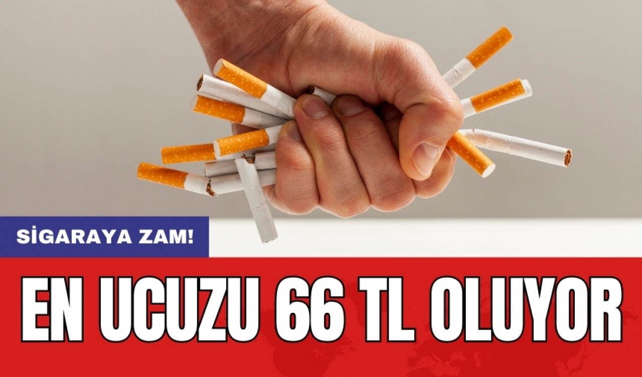 SİGARAYA ZAM! En ucuzu 66 TL oluyor