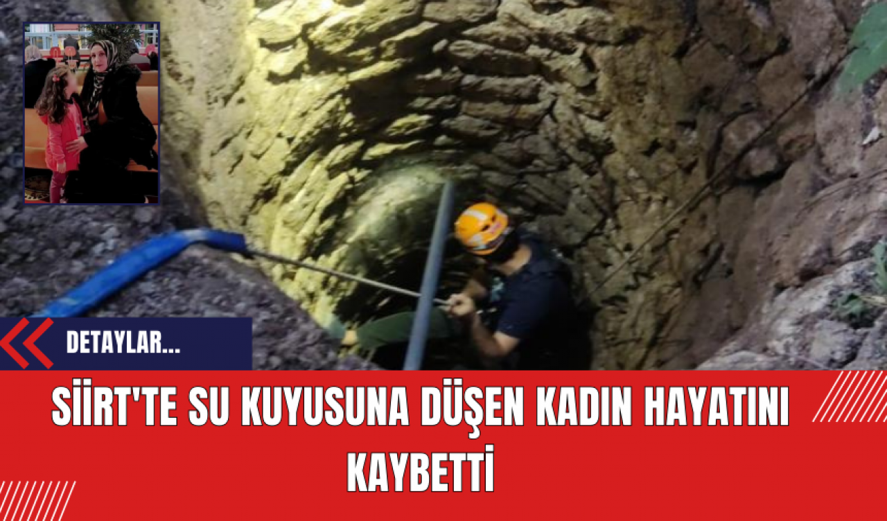 Siirt'te Su Kuyusuna Düşen Kadın Hayatını Kaybetti