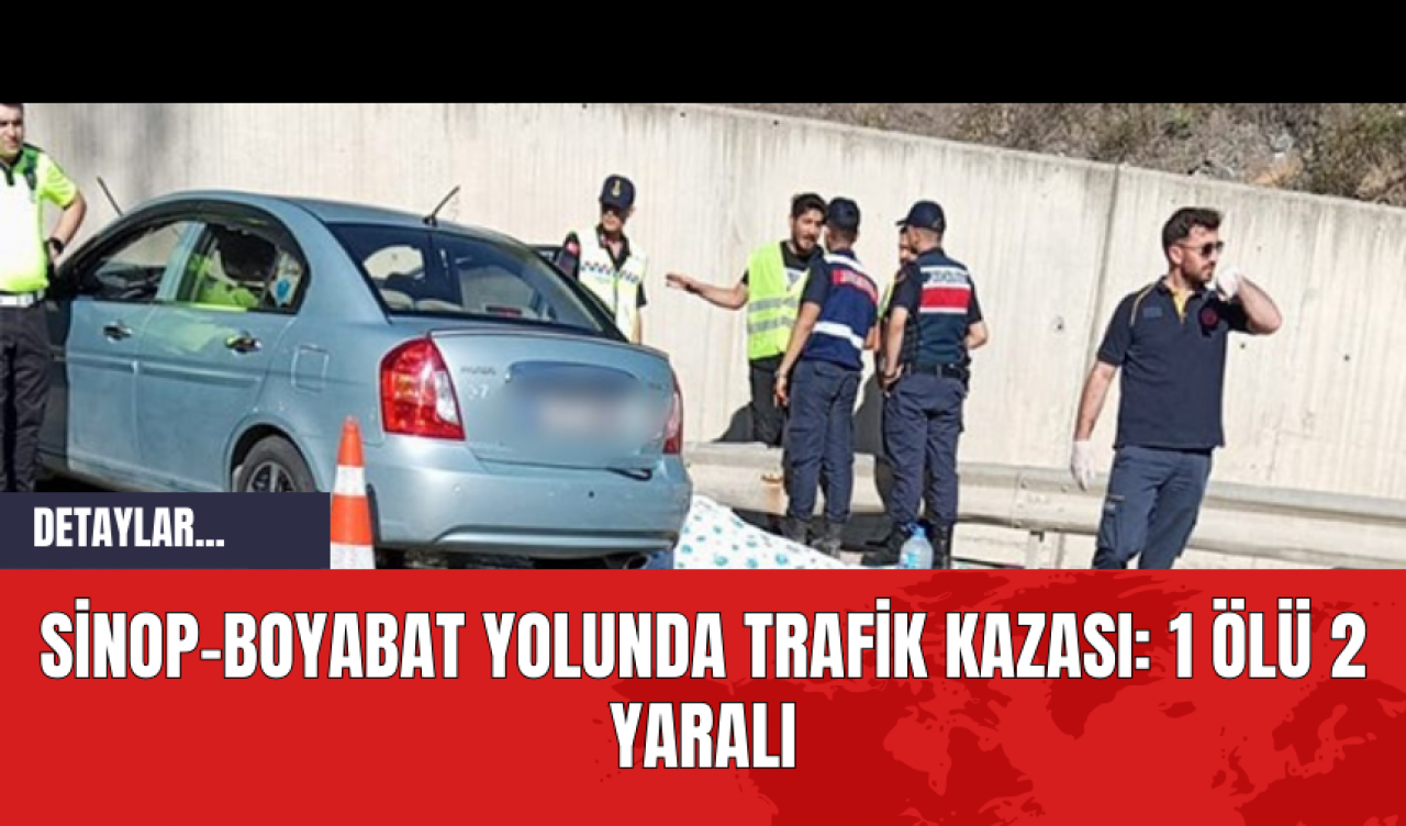 Sinop-Boyabat Yolunda Trafik Kazası: 1 Ölü 2 Yaralı