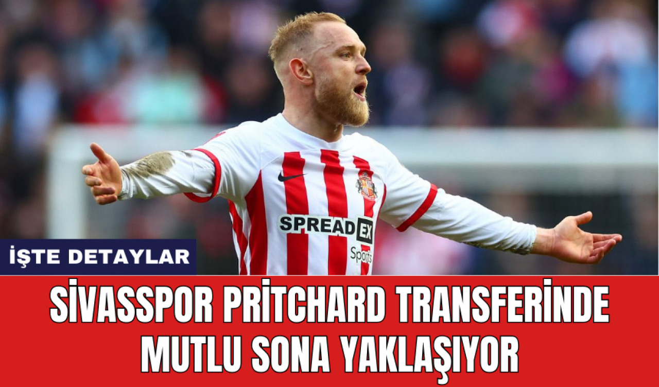 Sivasspor Pritchard transferinde mutlu sona yaklaşıyor