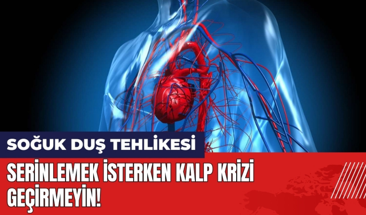 Soğuk duş tehlikesi! Serinlemek isterken kalp krizi geçirmeyin