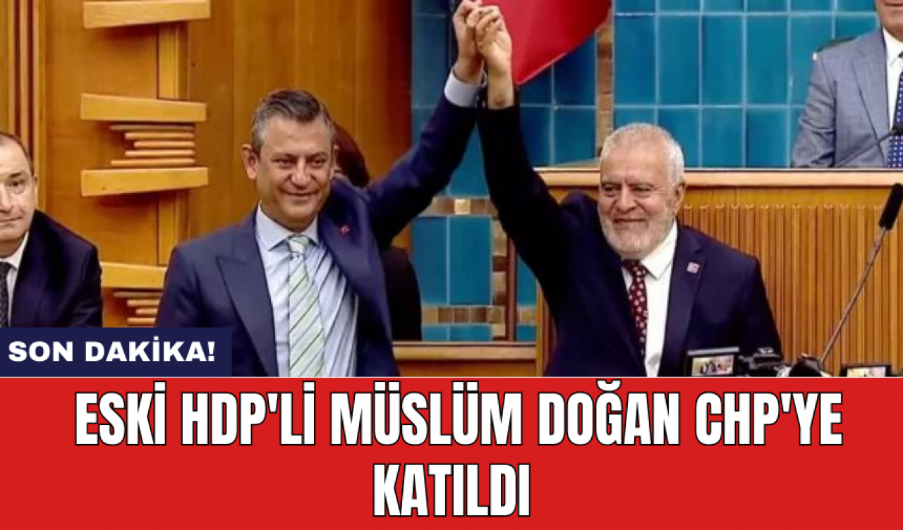 Son Dakika! Eski HDP'li Müslüm Doğan CHP'ye Katıldı