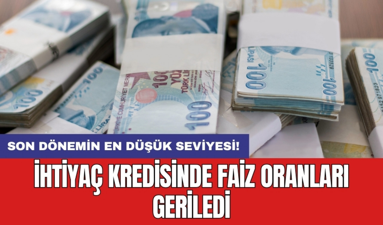 Son dönemin en düşük seviyesi! İhtiyaç kredisinde faiz oranları geriledi