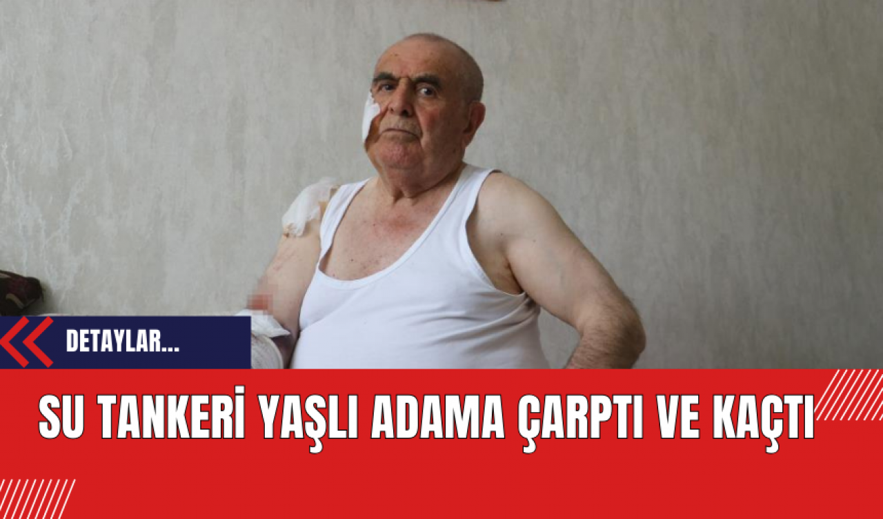 Su Tankeri Yaşlı Adama Çarptı ve Kaçtı