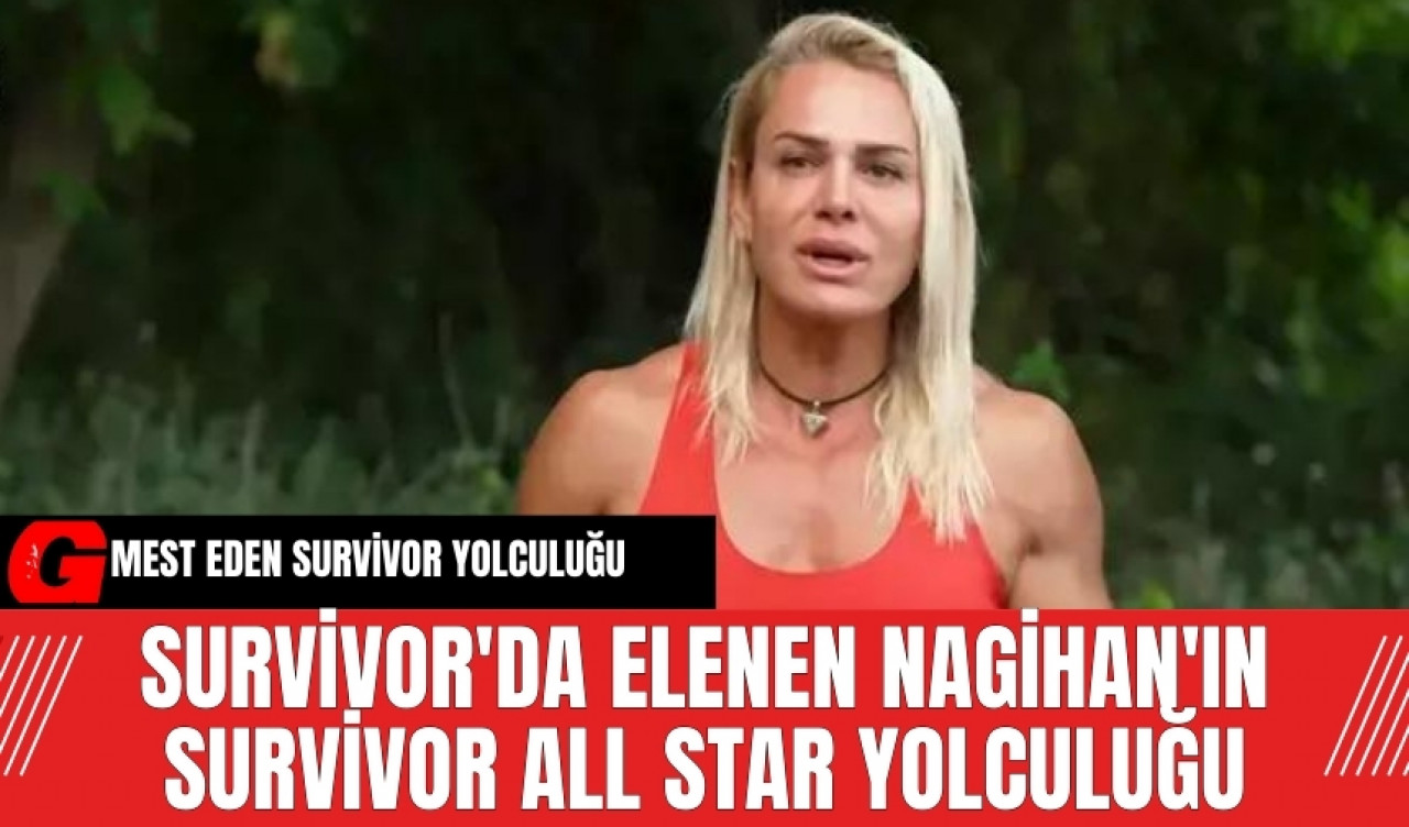 Survivor'da elenen Nagihan'ın Survivor All Star Yolculuğu mest etti