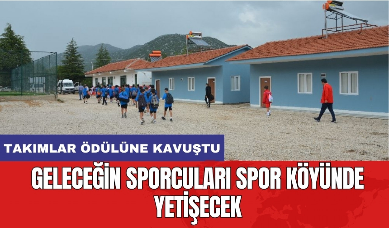 Geleceğin sporcuları spor köyünde yetişecek