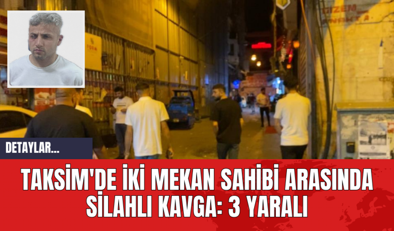 Taksim'de İki Mekan Sahibi Arasında Silahlı Kavga: 3 Yaralı