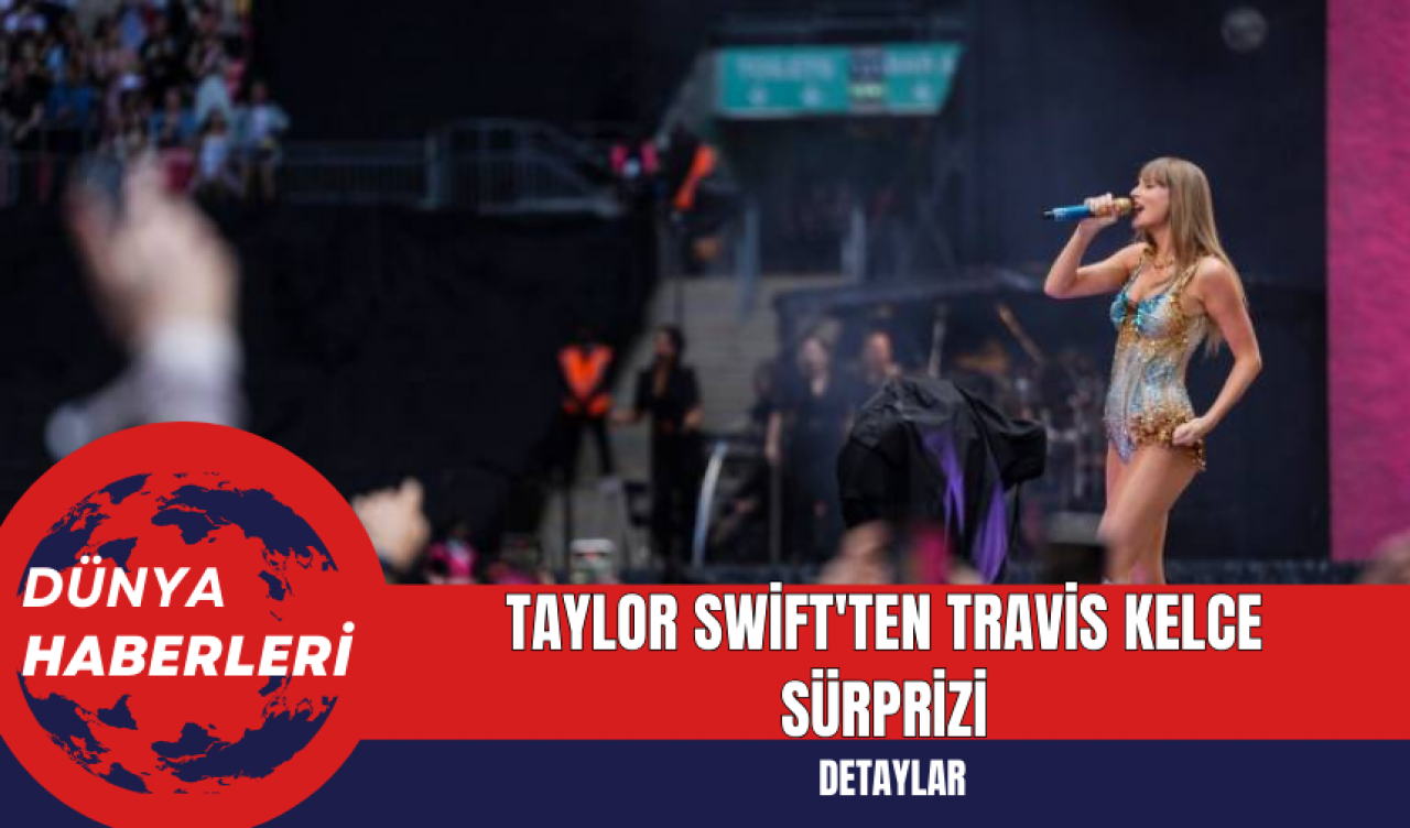 Taylor Swift'ten Travis Kelce Sürprizi