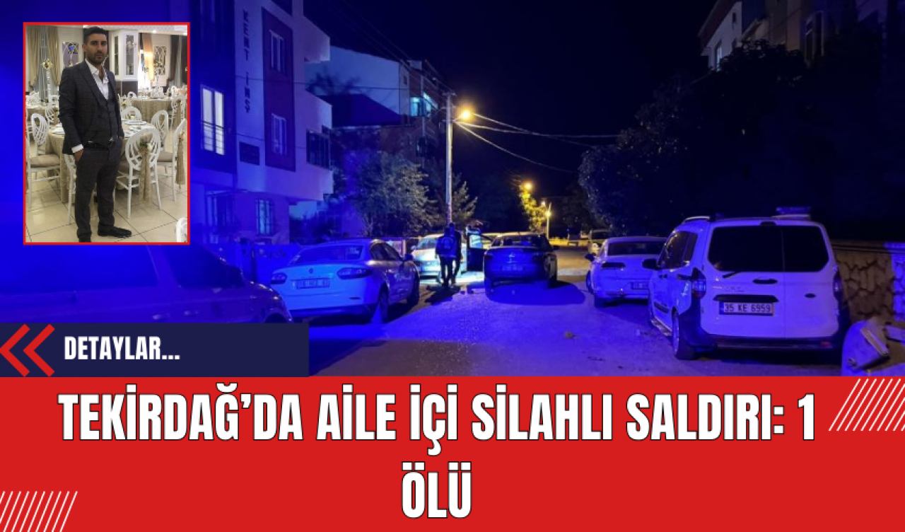 Tekirdağ’da Aile İçi Silahlı Saldırı: 1 Ölü