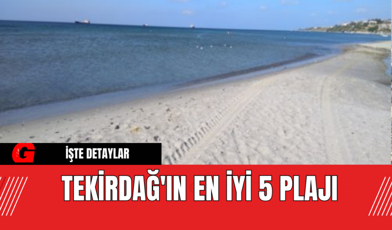 Tekirdağ'ın En İyi 5 Plajı