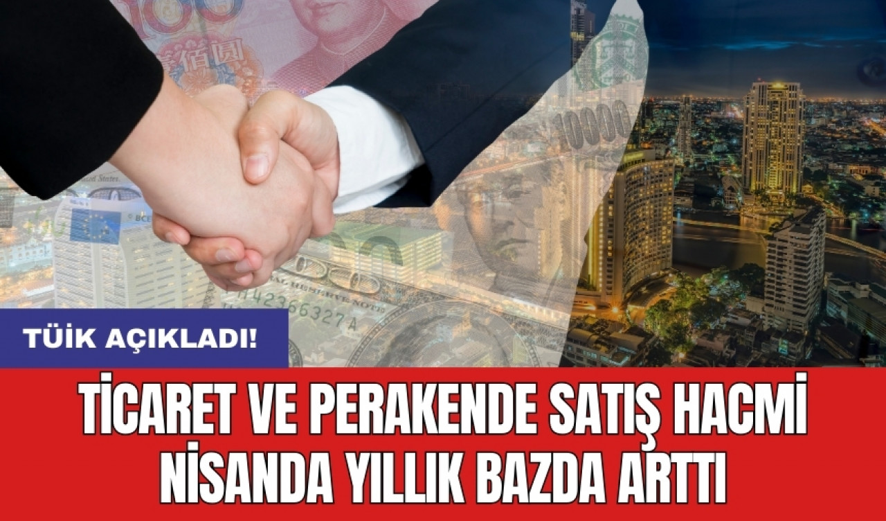 Ticaret ve perakende satış hacmi nisanda yıllık bazda arttı