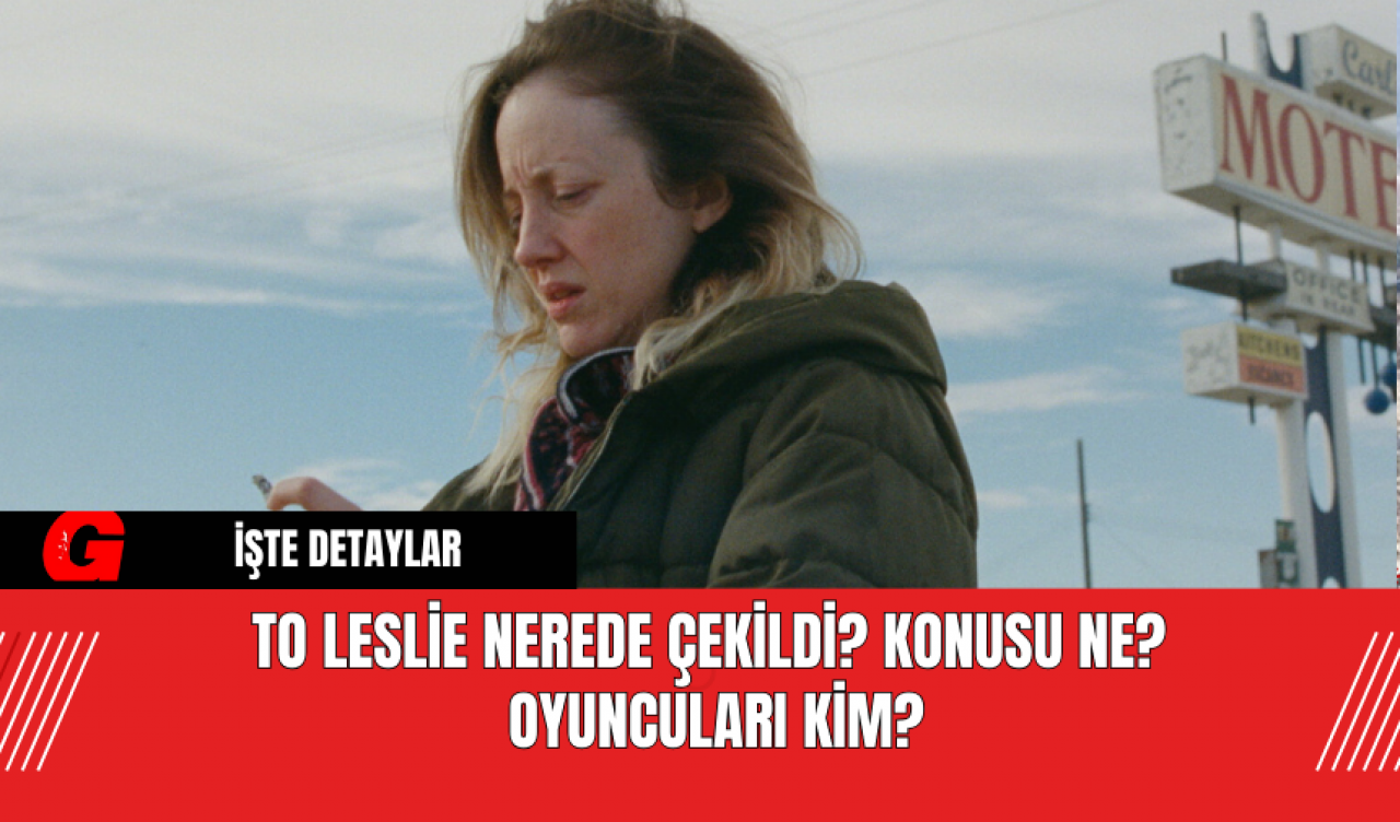 To Leslie Nerede Çekildi? Konusu Ne? Oyuncuları Kim?