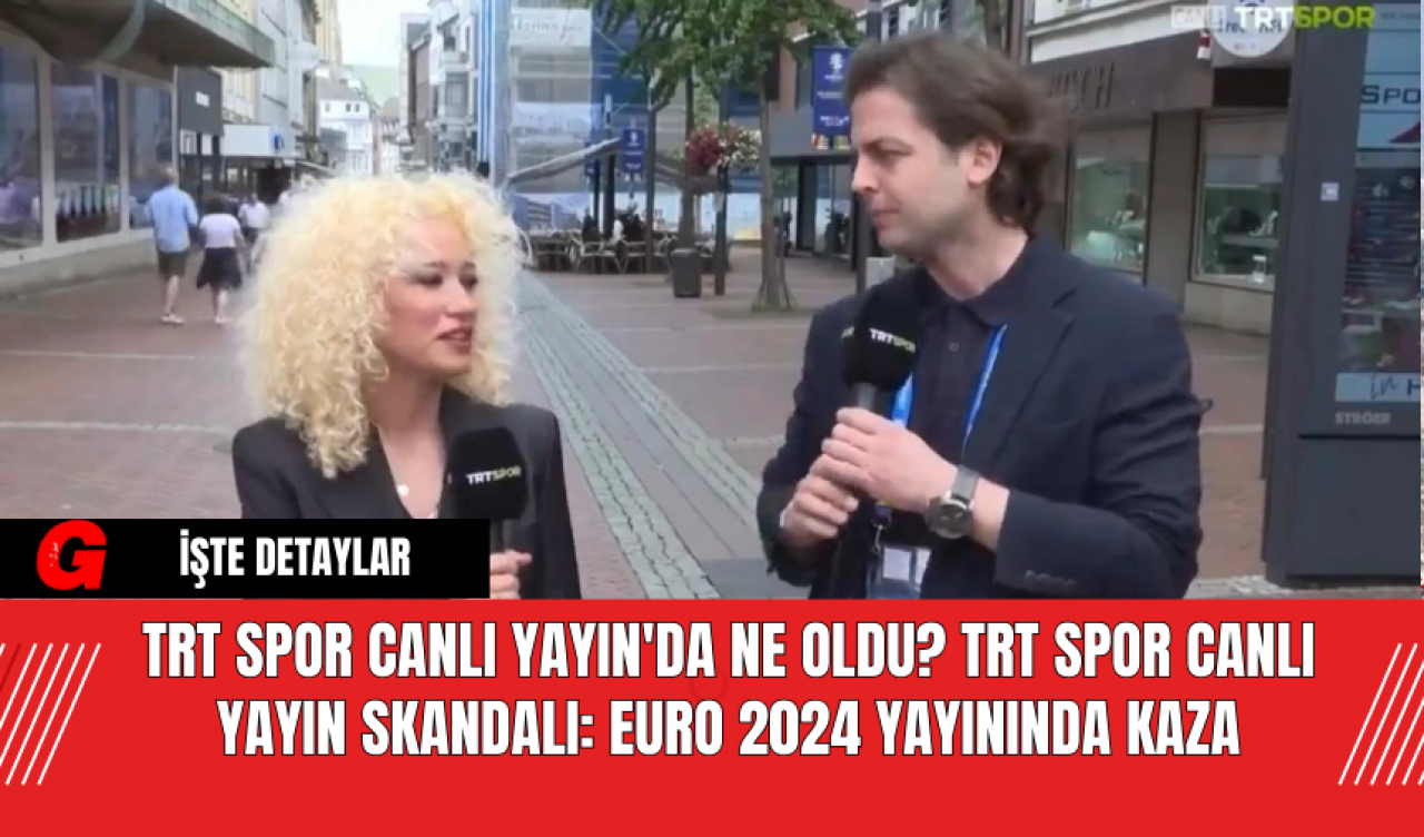 TRT Spor Canlı Yayın'da Ne Oldu? TRT Spor Canlı Yayın Skandalı: EURO 2024 Yayınında Kaza