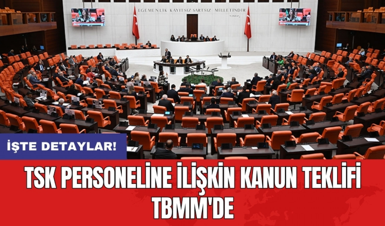 TSK personeline ilişkin kanun teklifi TBMM'de