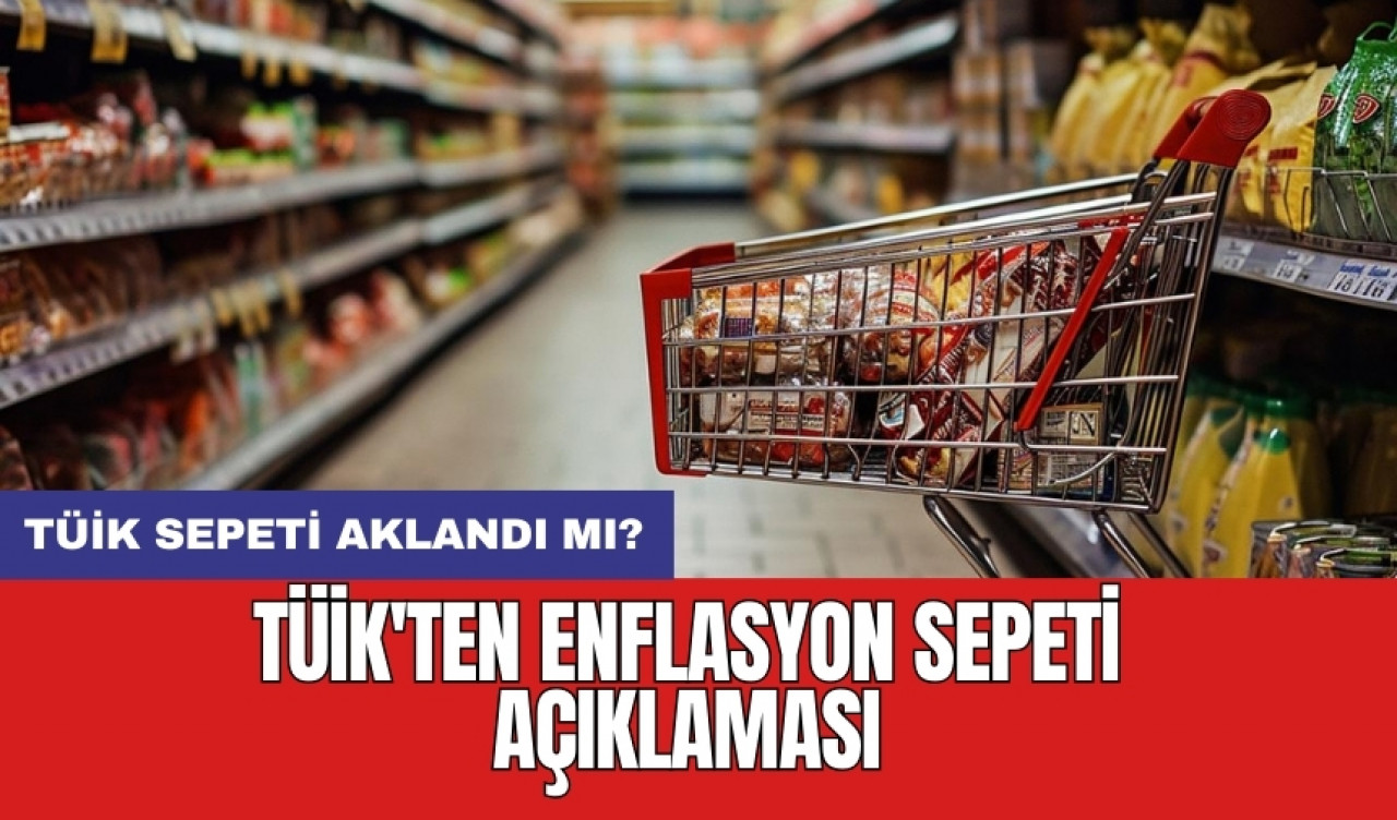 TÜİK'ten enflasyon sepeti açıklaması