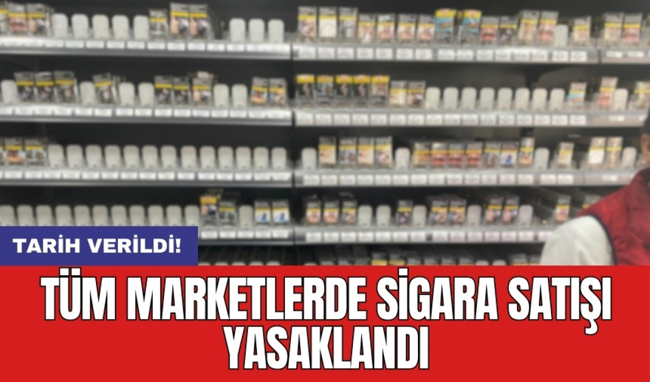 Tüm marketlerde sigara satışı yasaklandı