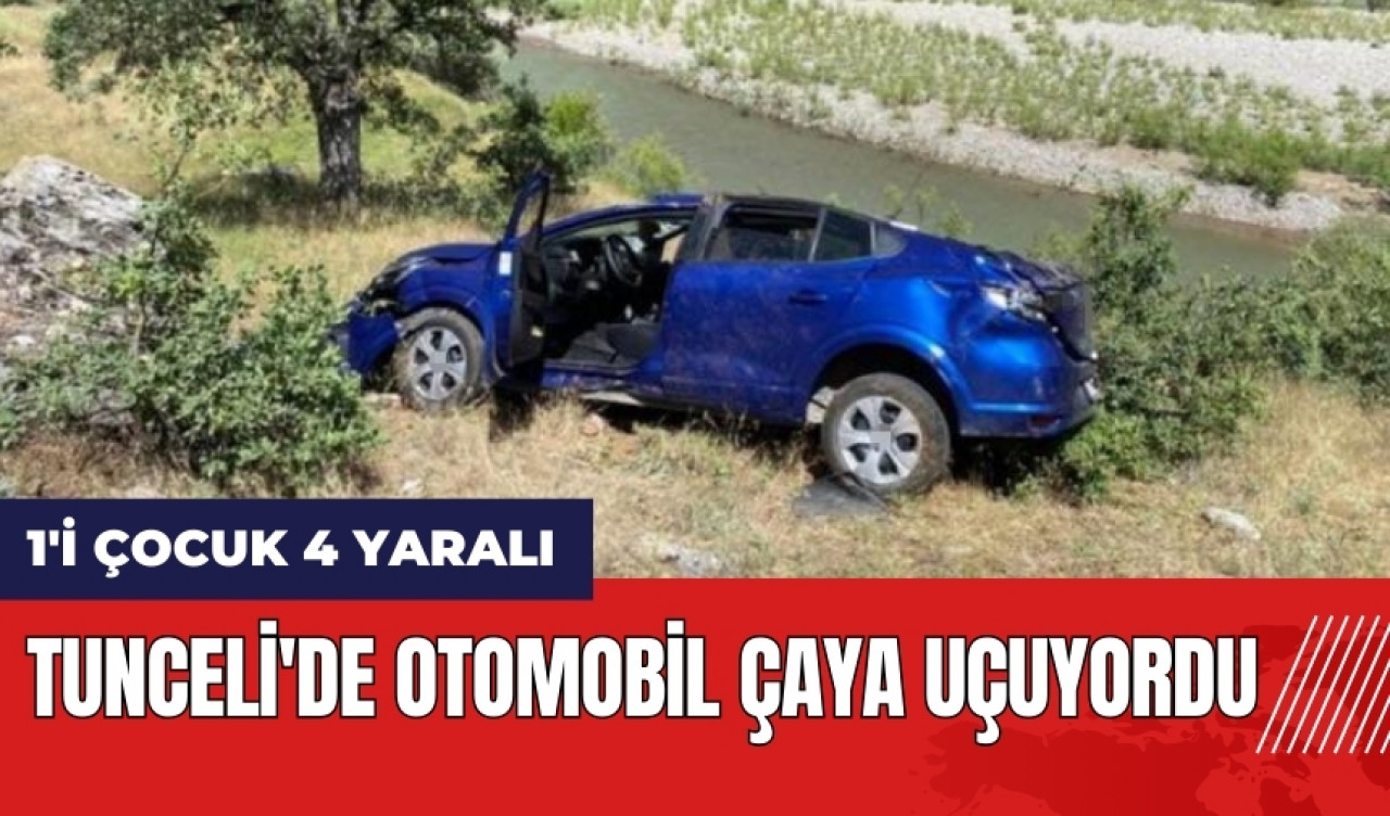 Tunceli'de otomobil çaya uçuyordu: 1'i çocuk 4 yaralı