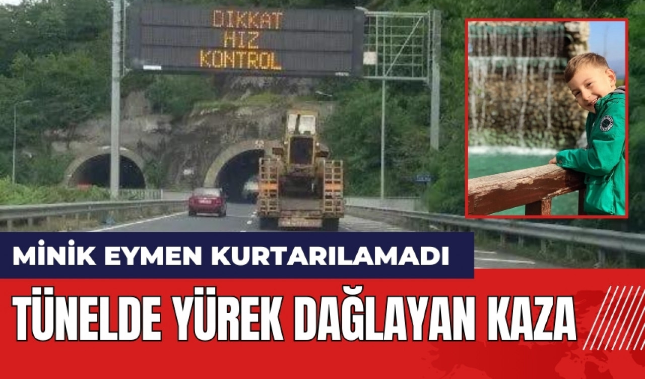 Tünelde yürek dağlayan kaza: 6 yaşındaki çocuk kurtarılamadı