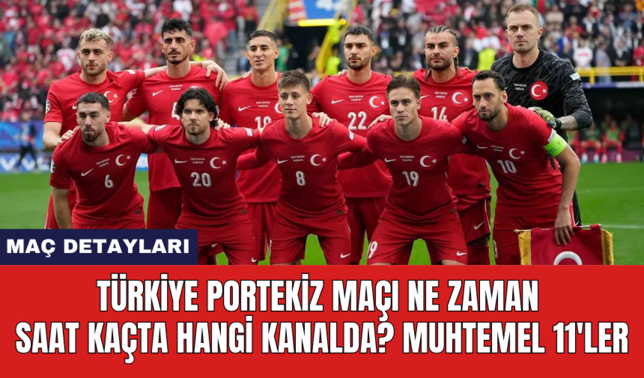 Türkiye Portekiz maçı ne zaman saat kaçta hangi kanalda? Muhtemel 11'ler