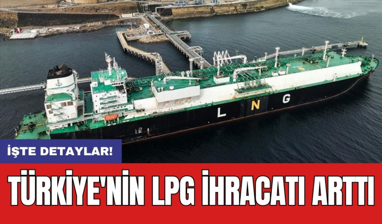 Türkiye'nin LPG ihracatı arttı