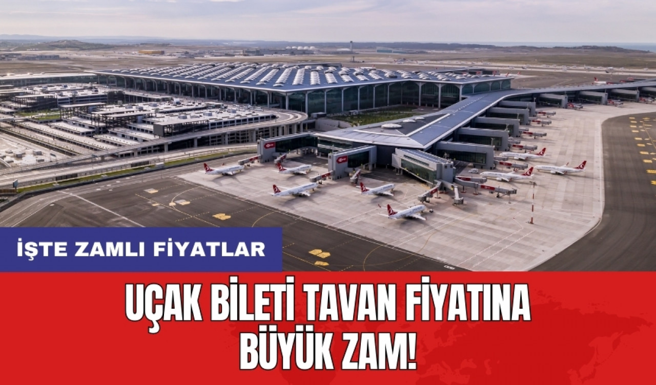 Uçak bileti tavan fiyatına büyük zam! İşte zamlı fiyatlar