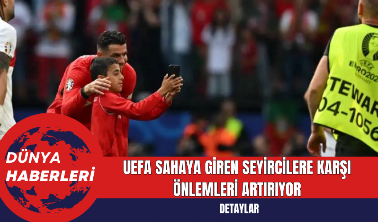 UEFA Sahaya Giren Seyircilere Karşı Önlemleri Artırıyor