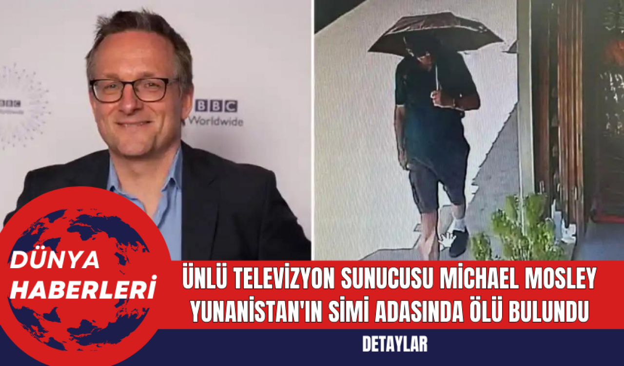 Ünlü televizyon sunucusu Michael Mosley Yunanistan'ın Simi Adası’nda ölü bulundu