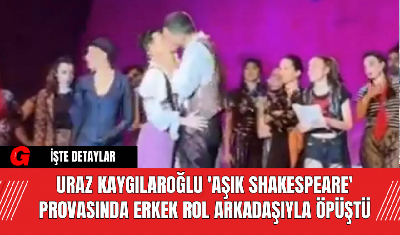 Uraz Kaygılaroğlu 'Aşık Shakespeare' Provasında Erkek Rol Arkadaşıyla Öpüştü