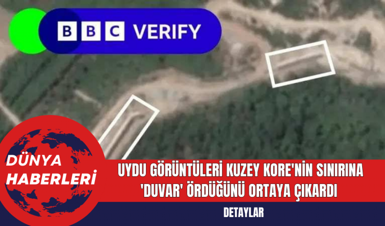 Uydu görüntüleri Kuzey Kore'nin sınırına 'duvar' ördüğünü ortaya çıkardı