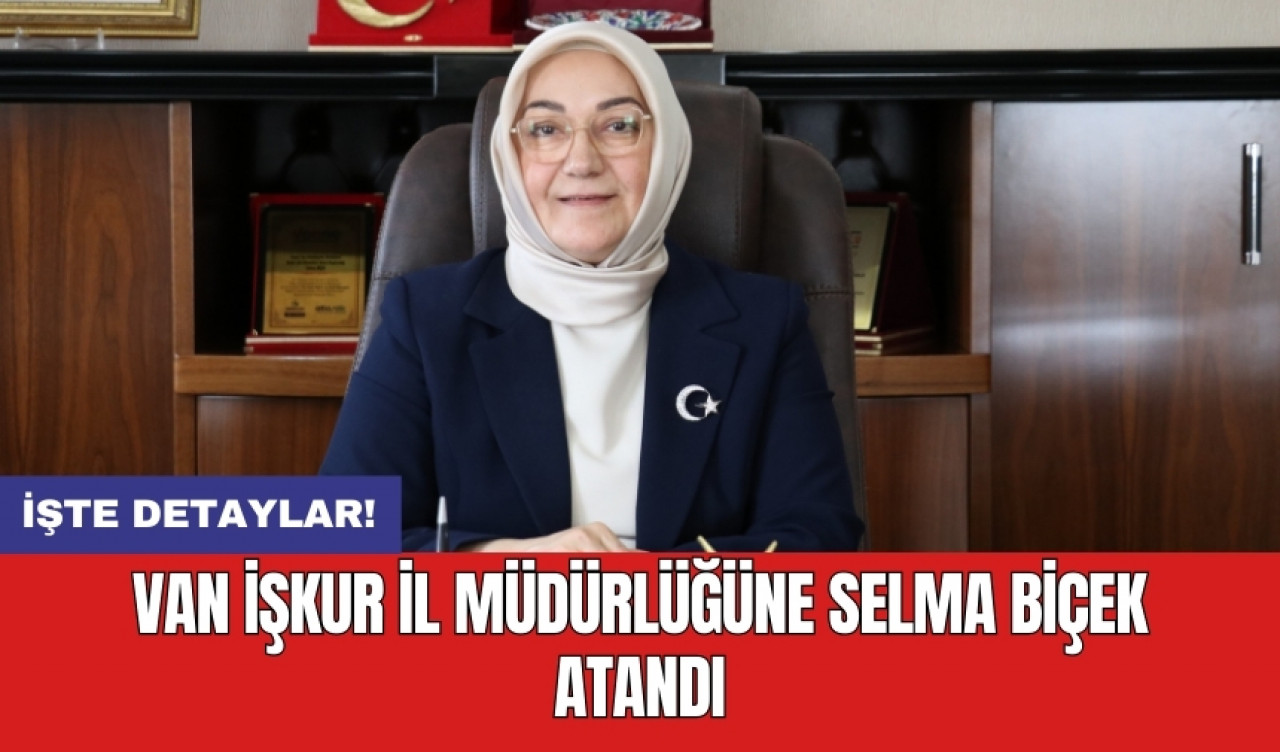 Van İŞKUR İl Müdürlüğüne Selma Biçek atandı