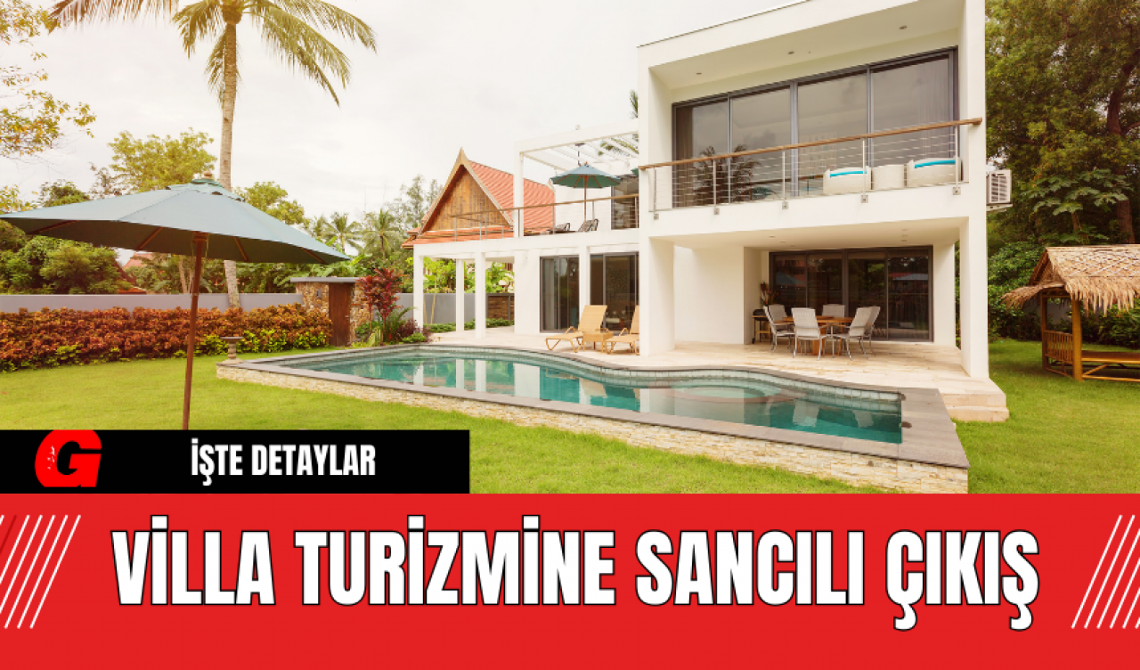 Villa turizmine sancılı çıkış