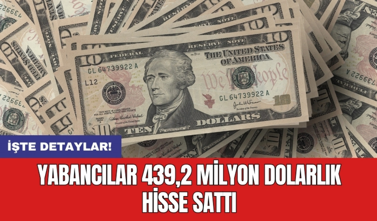 Yabancılar 439,2 milyon dolarlık hisse sattı