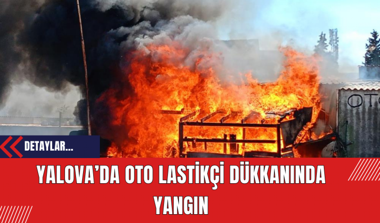 Yalova’da Oto Lastikçi Dükkanında Yangın